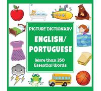 English Portuguese Picture Dictionary: More Than 350 Essential Words (Language Dictionaries for Kids)