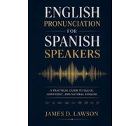 English Pronunciation for Spanish Speakers: La guía definitiva para hablar con claridad y confianza