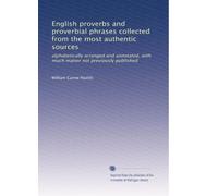 English proverbs and proverbial phrases collected from the most authentic sources: alphabetically arranged and annotated, with much matter not previously published