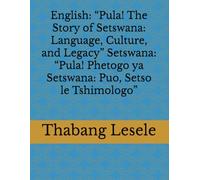English: “Pula! The Story of Setswana: Language, Culture, and Legacy” Setswana: “Pula! Phetogo ya Setswana: Puo, Setso le Tshimologo”
