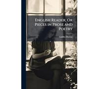 English Reader, Or Pieces in Prose and Poetry