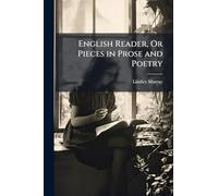 English Reader, Or Pieces in Prose and Poetry
