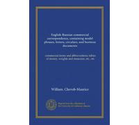 English-Russian commercial correspondence, containing model phrases, letters, circulars, and business documents: commercial terms and abbreviations; tables of money, weights and measures, etc., etc