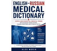 English-Russian Medical Dictionary: Over 2,000 Essential Medical Terms with Russian Translations, Transliterations and Clinical Notes