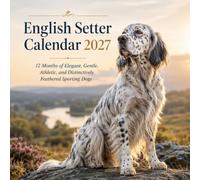 English Setter Calendar 2027: 12 Months of Elegant, Gentle, Athletic, and Distinctively Feathered Sporting Dogs