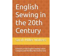 English Sewing in the 20th Century: A History of the English Sewing Cotton Company and the Way We Used to Sew
