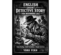English Short Detective Story for Beginners (A1): Enjoy Reading + Build Vocabulary + Simple Exercises (Short Detective Stories for English Learners)