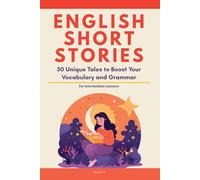 English Short Stories: 50 Illustrated Stories for Intermediate Learners with Vocabulary, Grammar, and Quizzes