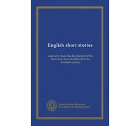 English short stories: selected to show the development of the short story from the fifteenth to the twentieth century