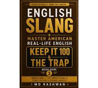 English Slang: Master American Real-Life English - Quick Guide 3: Keep It 100 & The Trap: Master Urban Slang, Street Culture, Hip-Hop Vocabulary & Regional American English
