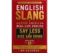English Slang: Master American Real-Life English - Say Less & Rise and Grind, Quick Guide 1: Master Everyday American Slang for Friendship, Money, ... Real-Life English - Quick Guide Series)