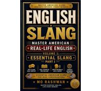English Slang: Master American Real-Life English - Volume 1: Essential Slang - Part 1 (SECOND EDITION): Master Core American Slang for Daily Conversations, Texting, and Real-Life English Understand