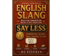 English Slang: Master American Real-Life English - Volume 1: Say Less: The Everyday American Slang Guide for Friends, Vibes, Money & Real Conversations