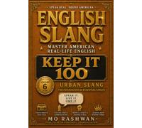 English Slang: Master American Real-Life English - Volume 6: Keep It 100: The Essential Guide to Black American Slang, Street Culture & Everyday Urban English