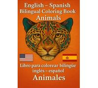 English-Spanish Bilingual Coloring Book: „Animals“ / Libro para colorear bilingüe Inglés - Español: „Animales“: Bilingual Coloring Book: Learn ... Aprende Vocabulario Jugando y Coloreando
