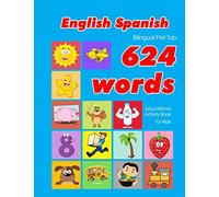 English - Spanish Bilingual First Top 624 Words Educational Activity Book for Kids: Easy vocabulary learning flashcards best for infants babies ... 23 (624 Basic First Words for Children)