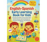 English-Spanish Early Learning Book for Kids.: Essential Vocabulary, Pronunciation Help, Colorful Pictures, and Fun Activities for Preschool, Kindergarten, and Homeschool Families.