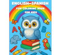 English-Spanish Fun coloring Book for Kids: A fun and educational bilingual coloring book in English and Spanish! Perfect gift for kids ages 2-8 to ... adorable animals, and spark creativity.