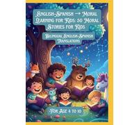 English-Spanish → Moral Learning for Kids: 50 Moral Stories for Kids | Bilingual English-Spanish Translations | For Age 4 to 10