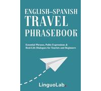 English-Spanish Travel Phrasebook: Essential Phrases, Polite Expressions & Real-Life Dialogues for Tourists and Beginners