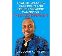 English-Speaking Cameroon and French-Speaking Cameroon: The Failed Experiment