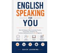 English Speaking for You: Real-Life Dialogues, Daily Conversation Practice, Pronunciation, Vocabulary, and Confidence-Building Exercises for A1-A2 Beginners
