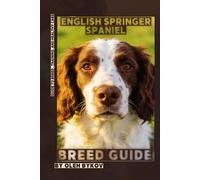 English Springer Spaniel: A Practical, Evidence-Based Guide to Breed Traits, Care, Training, and Healthy Ownership
