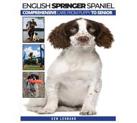 ENGLISH SPRINGER SPANIEL: Comprehensive Care from Puppy to Senior