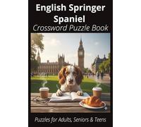 English Springer Spaniel Crossword Puzzle Book: Crossword Puzzles with Easy-to-Read Print About English Springer Spaniels, Loyal Companions, Training, ... Pet Lovers, Vacations, and Relaxing Moments
