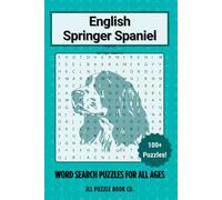 English Springer Spaniel Word Search Puzzle Book: Over 100 Fun Word Search Puzzles Celebrating the English Springer Spaniel - The Perfect Gift for ... All Ages (Dog Breed Word Search Puzzle Books)