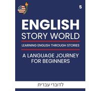 English Story World 5 - Learn English Through Fun Stories: For Hebrew Speakers: ספר לימוד אנגלית לדוברי עברית: תרגול אוצר מילים, הבנת הנקרא ודקדוק. כל מה שצריך כדי להתקדם באנגלית, שלב אחר שלב.