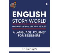 English Story World 6 - Learn English Through Fun Stories: For Hebrew Speakers: ספר לימוד אנגלית לדוברי עברית: תרגול אוצר מילים, הבנת הנקרא ודקדוק. כל מה שצריך כדי להתקדם באנגלית, שלב אחר שלב.