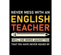 English Teacher Never Mess With An English Teacher Funny Grammar Teacher Notebook: Notebook - 100 Pages, Lined, 8.5 x 11
