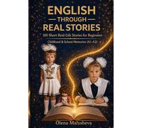 English Through Real Stories: 100 Short Real-Life Stories for Beginners (A1-A2)