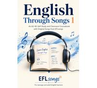 English Through Songs 1: An A2-B1 ESL/EFL Listening and Speaking Coursebook with Original Songs, QR Audio, and Classroom Activities