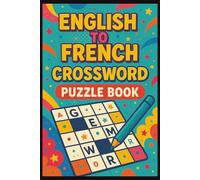 English to French Crossword Puzzle Book: Crossword Puzzles with Easy to Read Print about English, French, Top 100 words and More 6x9 inches, 120 pages | 50+ Puzzles... Gift for Vacations, Language Learners, Native speakers