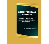 English to german made easy: A beginner’s translation guide with everyday words and phrases