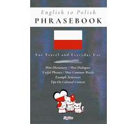 English to Polish Phrasebook For Travel and Everyday Use: Mini-Dictionary / Mini Dialogues, Useful Phrases / Most Common Words, Example Sentences, Tips On Cultural Context