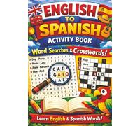 English to Spanish Activity Book: Learn Spanish with Word Searches & Crosswords, A Fun and Engaging Spanish Learning Activity Book for Beginners, ... (The Language Builder Activity Book Series)