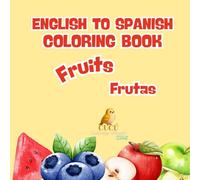 English To Spanish Coloring Book: Fruits Frutas (Paint, Learn and Play)