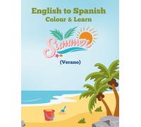English to Spanish Colour & Learn: Summer (English to Spanish Color & Learn)