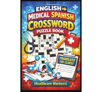 English To Spanish Medical Crossword Puzzles:: Crossword Puzzles with Easy to Read Print about English, Spanish, Top Healthcare words and More 6x9 ... Workers, Language Learners, Native speakers