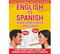 English to Spanish Word Search Book Large Print - Sopa de Letras Español-Inglés en Letra Grande: Learn Spanish While Having Fun! - Aprende inglés mientras te diviertes