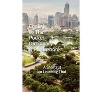 English to Thai Pocket Dictionary & Phrasebook: A Shortcut to Learning Thai