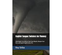 English Tongue Twisters for Fluency: 1000 Rapid-Fire Drills to Train Your Mouth, Sharpen Your Ears, and Speak English Like a Pro (Real-World English Series)
