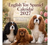 English Toy Spaniel Calendar 2027: 12 Months of Gentle, Affectionate, Elegant, and Charming Royal Companion Dogs