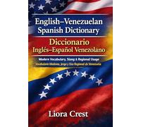 English-Venezuelan Spanish Dictionary / Diccionario Inglés-Español Venezolano: Modern Vocabulary, Slang & Regional Usage Vocabulario Moderno, Jerga y Uso Regional de Venezuela