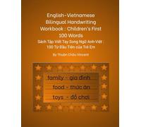 English-Vietnamese Bilingual Handwriting Workbook : Children’s First 100 Words: Sách Tập Viết Tay Song Ngữ Anh-Việt : 100 Từ Đầu Tiên của Trẻ Em