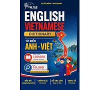 English-Vietnamese Dictionary for Vietnamese Living Abroad: Over 40,000 Words and Expressions for Everyday Communication, Work, Study, and Life Abroad