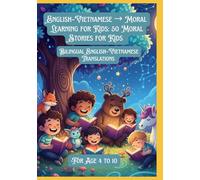 English-Vietnamese → Moral Learning for Kids: 50 Moral Stories for Kids | Bilingual English-Vietnamese Translations | For Age 4 to 10